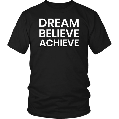 Dream Believe Achieve- Shirts, Long Sleeve, Hoodie, Tanks, Sweatshirt