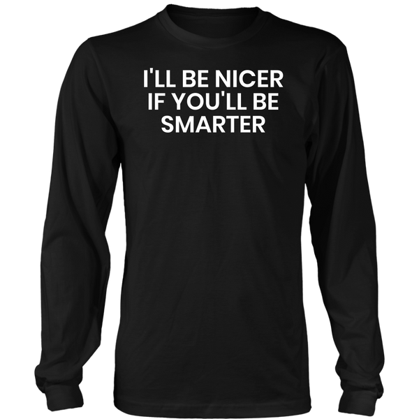 I'll be Nicer- Shirts, Long Sleeve, Hoodie, Tanks, Sweatshirt