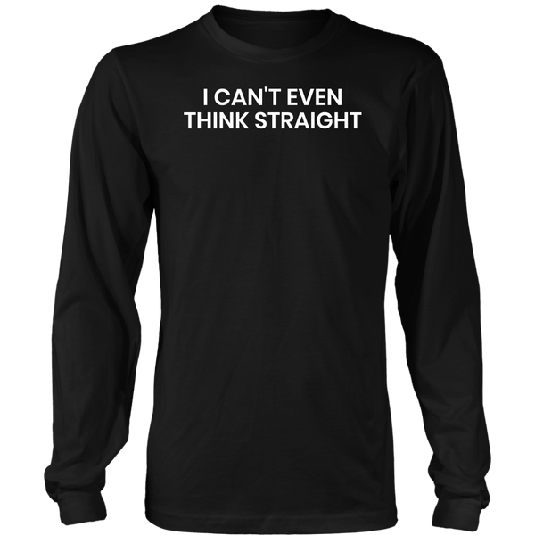 Think Straight- Shirts, Long Sleeve, Hoodie, Tanks, Sweatshirt