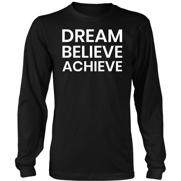 Dream Believe Achieve- Shirts, Long Sleeve, Hoodie, Tanks, Sweatshirt