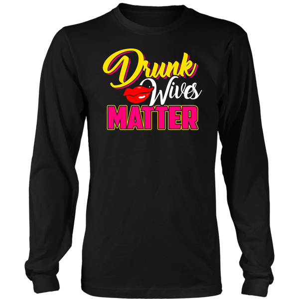 Drunk Wives Matter- Shirts, Long Sleeve, Hoodie, Tanks, Sweatshirt