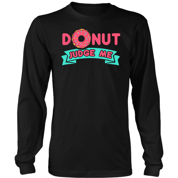 Donut Judge Me- Shirts, Long Sleeve, Hoodie, Tanks, Sweatshirt