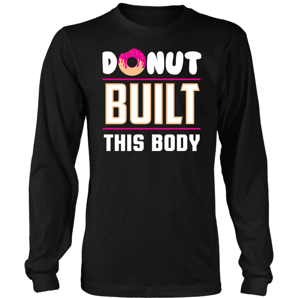 Donut Built This Body- Shirts, Long Sleeve, Hoodie, Tanks, Sweatshirt