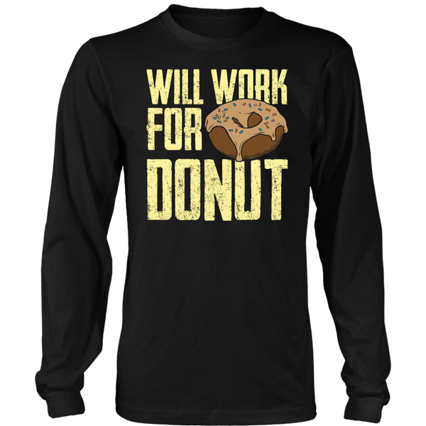 Will Work for Donut- Shirts, Long Sleeve, Hoodie, Tanks, Sweatshirt