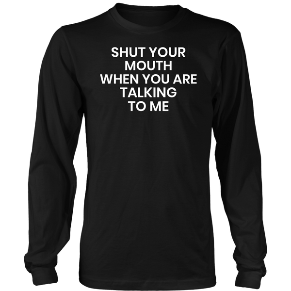 Shut Your Mouth- Shirts, Long Sleeve, Hoodie, Tanks, Sweatshirt