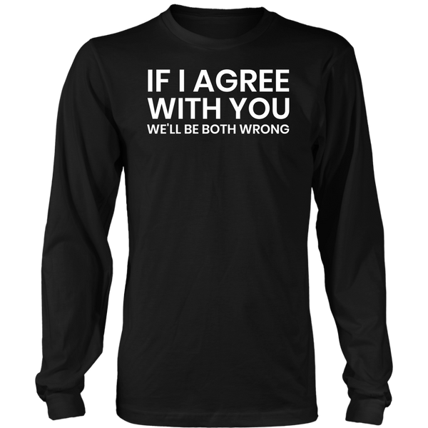 If I Agree- Shirts, Long Sleeve, Hoodie, Tanks, Sweatshirt