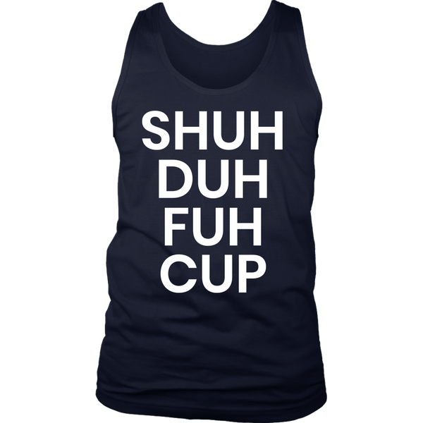 Shuh Duh Fuh Cup- Shirts, Long Sleeve, Hoodie, Tanks, Sweatshirt