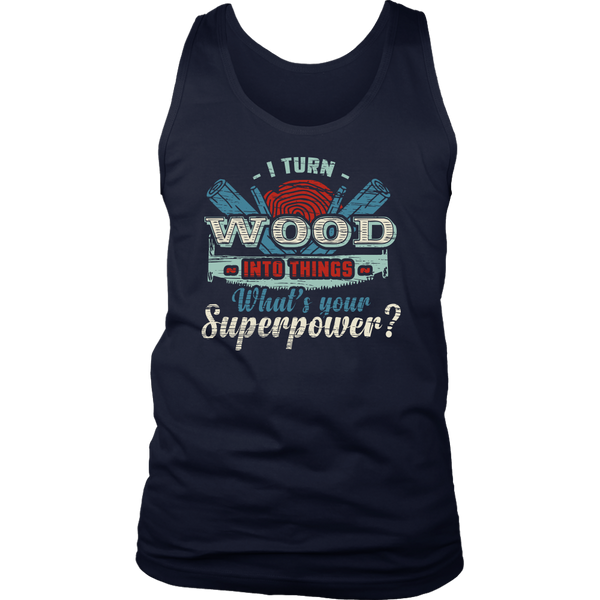 I Turn Wood- Shirts, Long Sleeve, Hoodie, Tanks, Sweatshirt