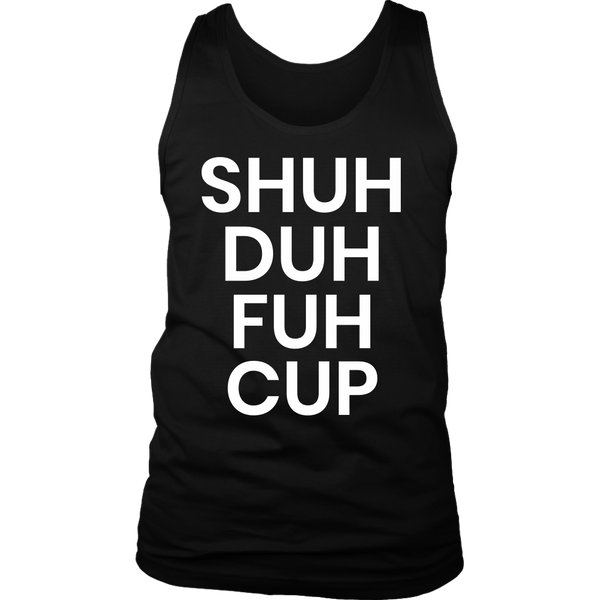 Shuh Duh Fuh Cup- Shirts, Long Sleeve, Hoodie, Tanks, Sweatshirt