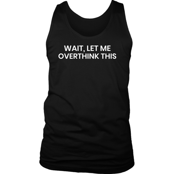 Let Me Overthink- Shirts, Long Sleeve, Hoodie, Tanks, Sweatshirt