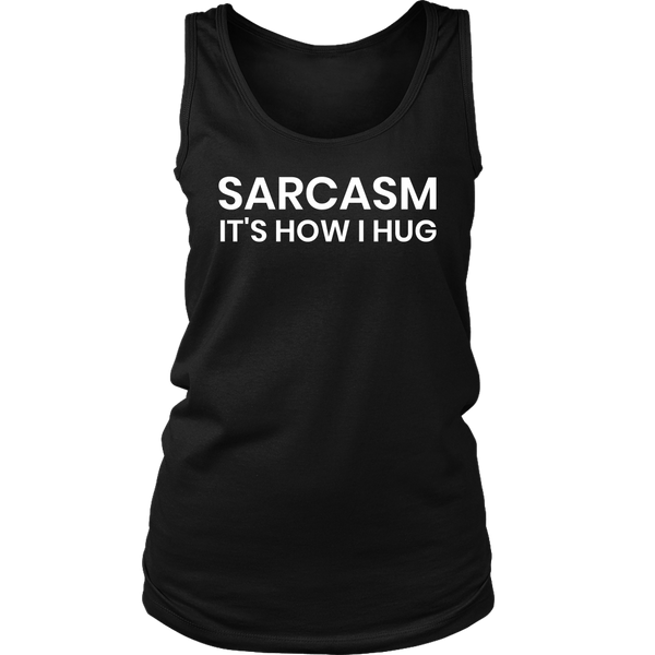 Sarcasm is How I Hug- Shirts, Long Sleeve, Hoodie, Tanks, Sweatshirt