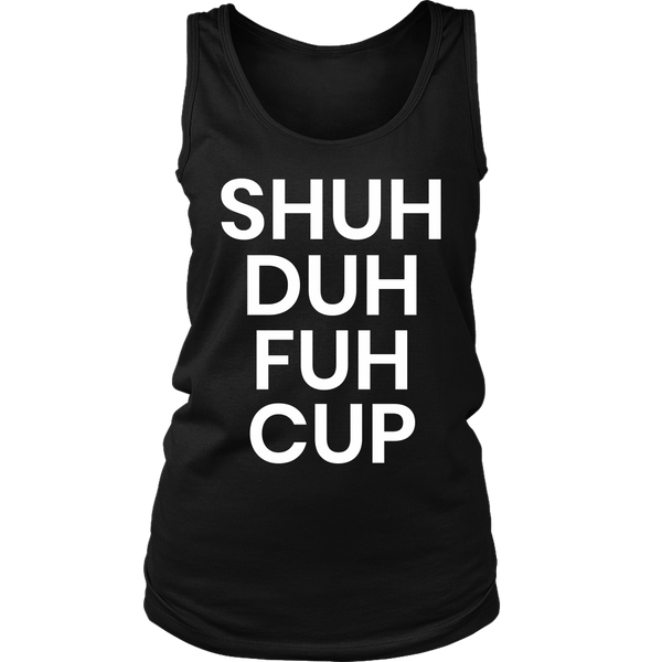 Shuh Duh Fuh Cup- Shirts, Long Sleeve, Hoodie, Tanks, Sweatshirt