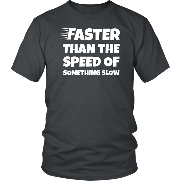 Faster Than - Shirts, Long Sleeve, Hoodie, Tanks, Sweatshirt