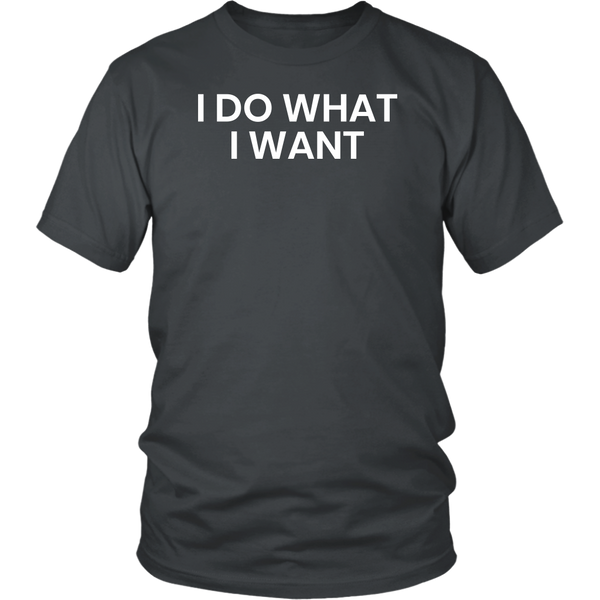 I Do What I Want- Shirts, Long Sleeve, Hoodie, Tanks, Sweatshirt