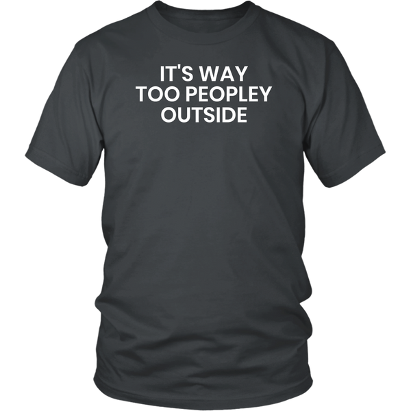 Too Peopley- Shirts, Long Sleeve, Hoodie, Tanks, Sweatshirt