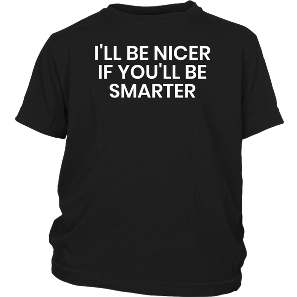 I'll be Nicer- Shirts, Long Sleeve, Hoodie, Tanks, Sweatshirt