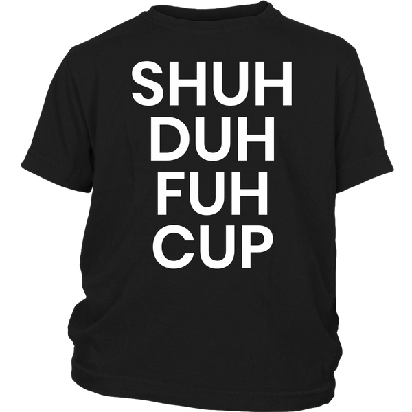 Shuh Duh Fuh Cup- Shirts, Long Sleeve, Hoodie, Tanks, Sweatshirt