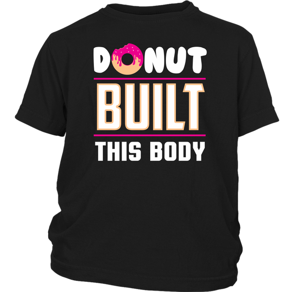 Donut Built This Body- Shirts, Long Sleeve, Hoodie, Tanks, Sweatshirt