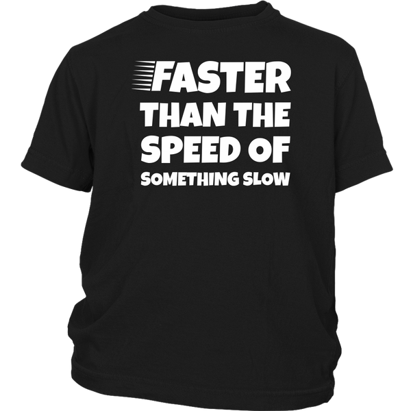 Faster Than - Shirts, Long Sleeve, Hoodie, Tanks, Sweatshirt