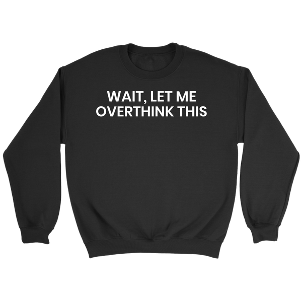 Let Me Overthink- Shirts, Long Sleeve, Hoodie, Tanks, Sweatshirt