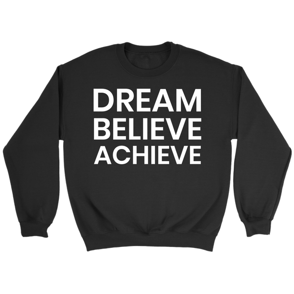 Dream Believe Achieve- Shirts, Long Sleeve, Hoodie, Tanks, Sweatshirt