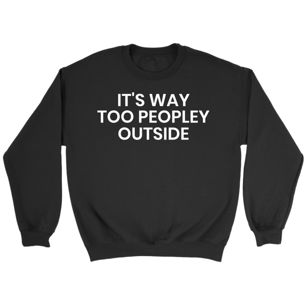 Too Peopley- Shirts, Long Sleeve, Hoodie, Tanks, Sweatshirt