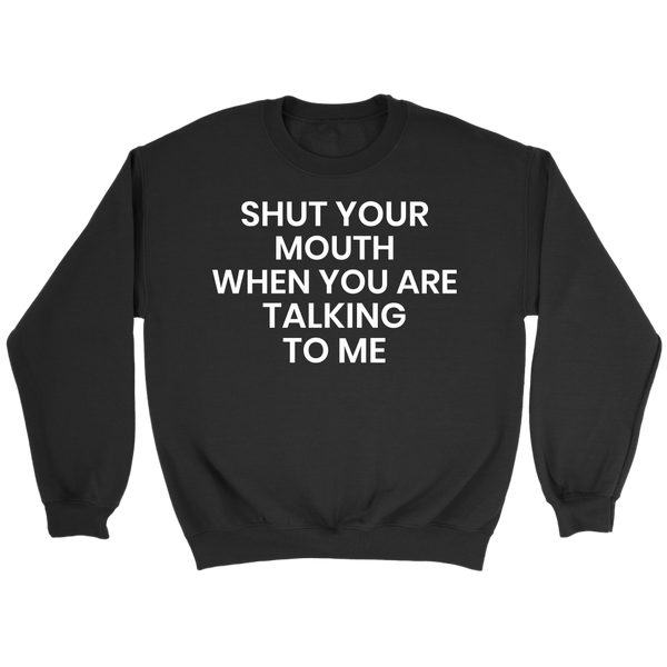 Shut Your Mouth- Shirts, Long Sleeve, Hoodie, Tanks, Sweatshirt