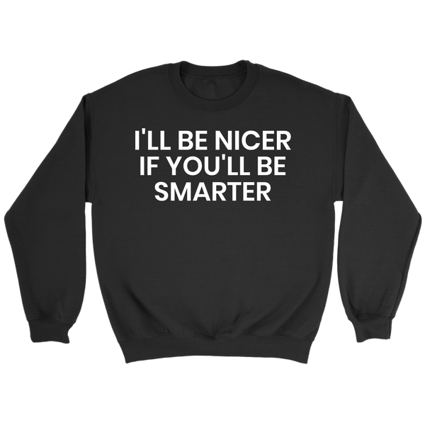 I'll be Nicer- Shirts, Long Sleeve, Hoodie, Tanks, Sweatshirt