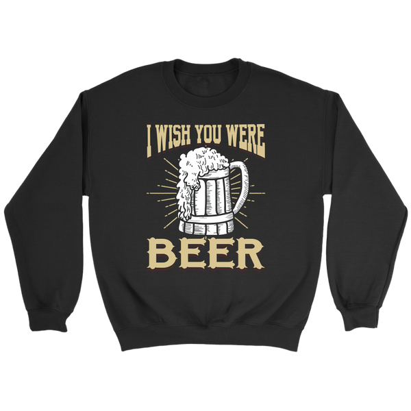 I Wish You were Beer- Shirts, Long Sleeve, Hoodie, Tanks, Sweatshirt