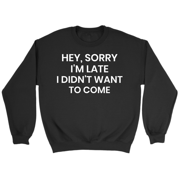 Sorry I'm Late- Shirts, Long Sleeve, Hoodie, Tanks, Sweatshirt