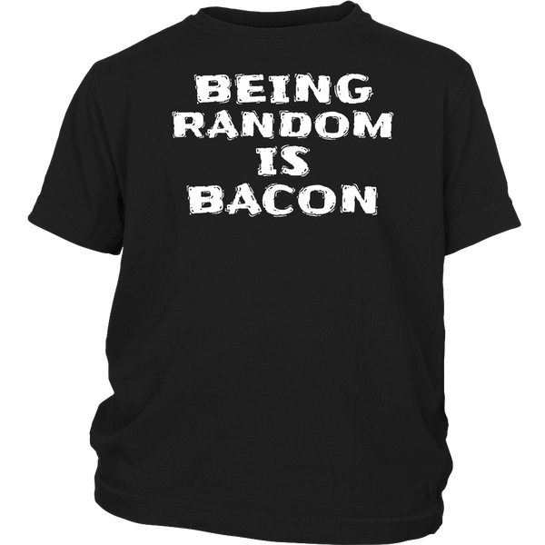 Being Random is Bacon- Shirts, Long Sleeve, Hoodie, Tanks, Sweatshirt