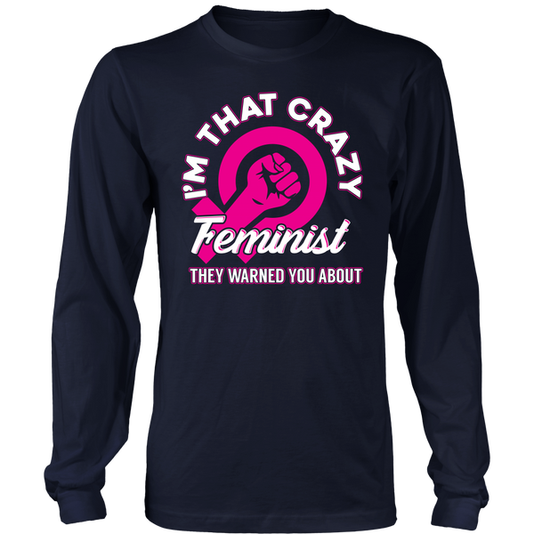 I'm That Crazy Feminist- Shirts, Long Sleeve, Hoodie, Tanks, Sweatshirt