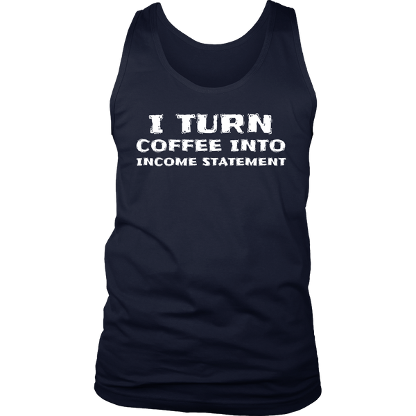 Coffee Into Income Statement- Shirts, Long Sleeve, Hoodie, Tanks, Sweatshirt