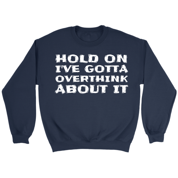 Gotta Overthink- Shirts, Long Sleeve, Hoodie, Tanks, Sweatshirt