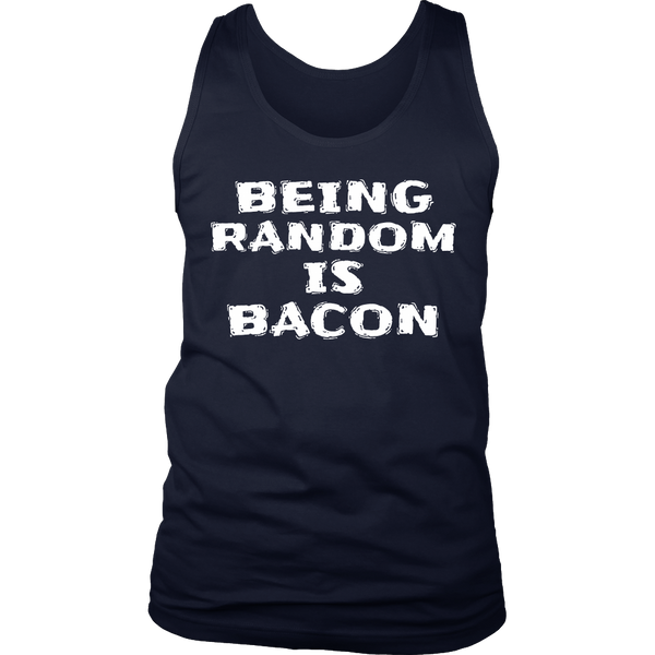 Being Random is Bacon- Shirts, Long Sleeve, Hoodie, Tanks, Sweatshirt