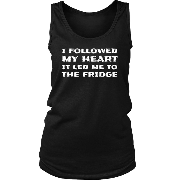 Followed My Heart To The Fridge- Shirts, Long Sleeve, Hoodie, Tanks, Sweatshirt