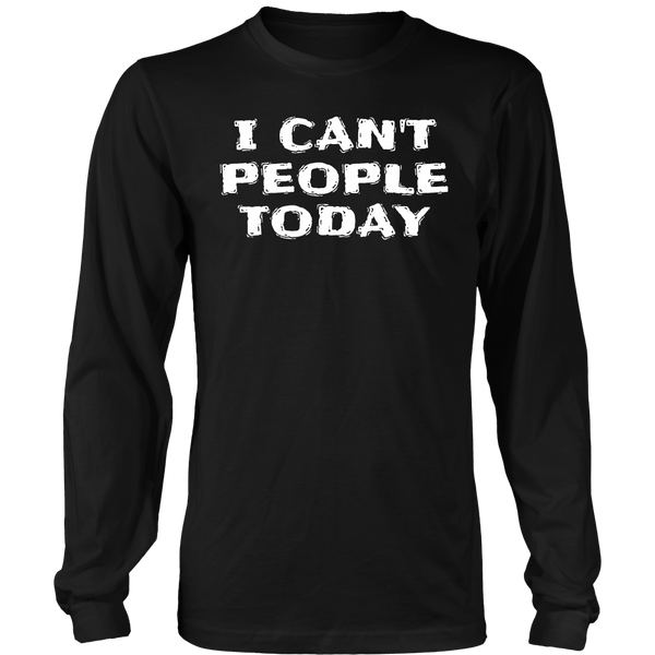 I Can't People Today- Shirts, Long Sleeve, Hoodie, Tanks, Sweatshirt