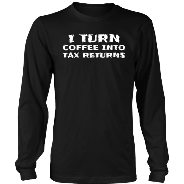 Coffee Into Tax Returns- Shirts, Long Sleeve, Hoodie, Tanks, Sweatshirt