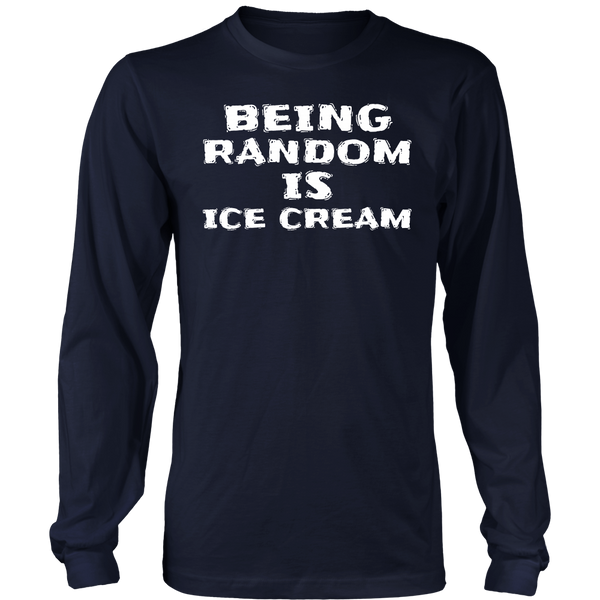 Being Random is Ice Cream- Shirts, Long Sleeve, Hoodie, Tanks, Sweatshirt