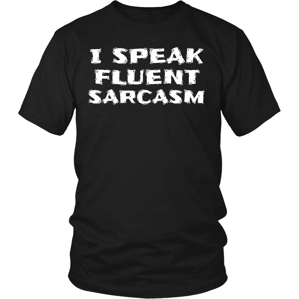 I Speak Fluent Sarcasm- Shirts, Long Sleeve, Hoodie, Tanks, Sweatshirt