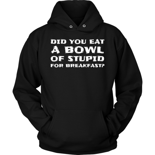 Bowl of Stupid- Shirts, Long Sleeve, Hoodie, Tanks, Sweatshirt