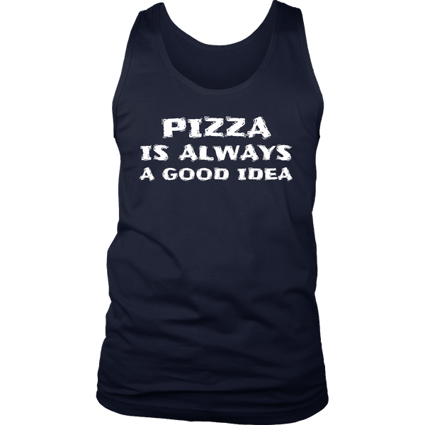 Pizza Always Good Idea- Shirts, Long Sleeve, Hoodie, Tanks, Sweatshirt