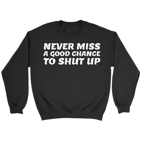 Shut Up- Shirts, Long Sleeve, Hoodie, Tanks, Sweatshirt