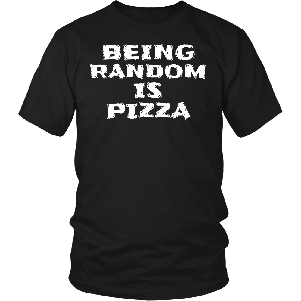 Being Random is Pizza- Shirts, Long Sleeve, Hoodie, Tanks, Sweatshirt