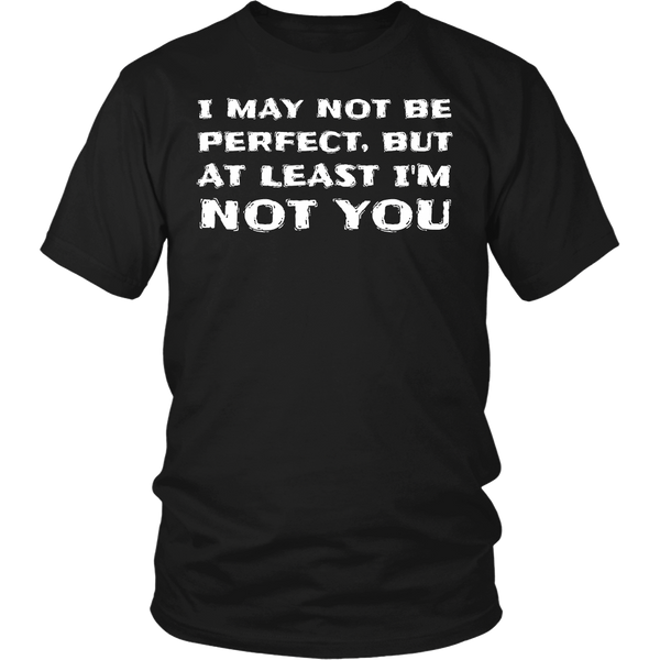 At least I'm Not You- Shirts, Long Sleeve, Hoodie, Tanks, Sweatshirt