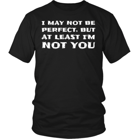 At least I'm Not You- Shirts, Long Sleeve, Hoodie, Tanks, Sweatshirt