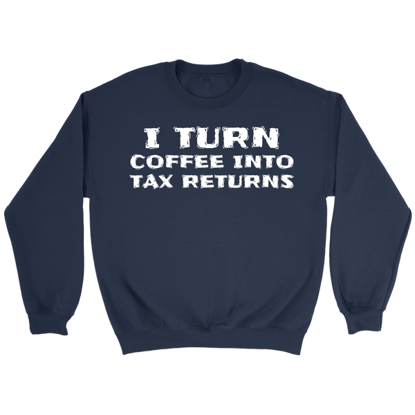 Coffee Into Tax Returns- Shirts, Long Sleeve, Hoodie, Tanks, Sweatshirt