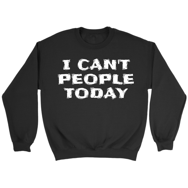 I Can't People Today- Shirts, Long Sleeve, Hoodie, Tanks, Sweatshirt