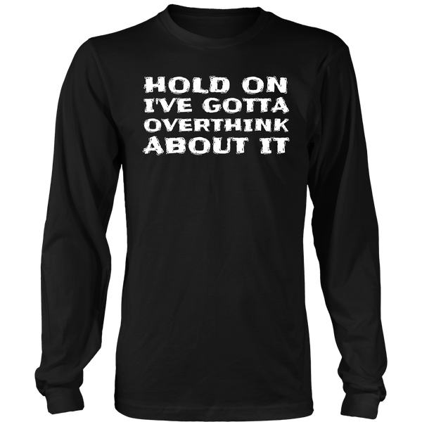 Gotta Overthink- Shirts, Long Sleeve, Hoodie, Tanks, Sweatshirt