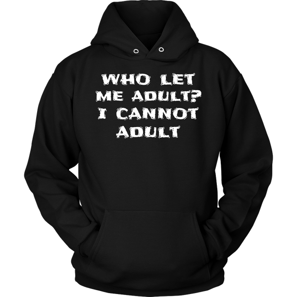 I Cannot Adult- Shirts, Long Sleeve, Hoodie, Tanks, Sweatshirt